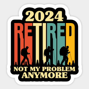 Retired 2024 Not My Problem Anymore - Sticker